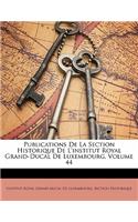 Publications De La Section Historique De L'institut Royal Grand-Ducal De Luxembourg, Volume 44
