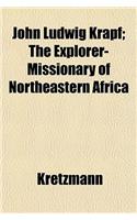John Ludwig Krapf; The Explorer-Missionary of Northeastern Africa