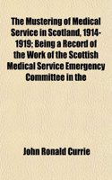 The Mustering of Medical Service in Scotland, 1914-1919; Being a Record of the Work of the Scottish Medical Service Emergency Committee in the