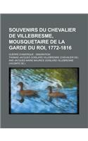 Souvenirs Du Chevalier de Villebresme, Mousquetaire de La Garde Du Roi, 1772-1816; Guerre D'Amerique - Emigration