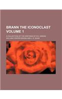 Brann the Iconoclast; A Collection of the Writings of W.C. Brann Volume 1: (English)