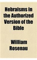 Hebraisms in the Authorized Version of the Bible