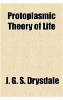 Protoplasmic Theory of Life
