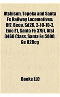Atchison, Topeka and Santa Fe Railway Locomotives: Cf7, Beep, Sd26, 2-10-10-2, EMC E1, Santa Fe 3751, Atsf 3460 Class, Santa Fe 5000, GE U28cg(English)