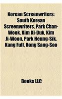 Korean Screenwriters: South Korean Screenwriters, Park Chan-Wook, Kim KI-Duk, Kim Ji-Woon, Park Heung-Sik, Kang Full, Hong Sang-Soo