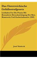 Das Osterreichische Gefallsstrafgesetz: Leitfaden Fur Die Praxis Mit Besonderer Berucksichtigung Der Bier, Brantwein Und Zuckerindustrie (1903)(German)