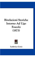 Rivelazioni Storiche Intorno Ad Ugo Foscolo (1873)
