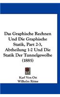 Das Graphische Rechnen Und Die Graphische Statik, Part 2-3, Abtheilung 1-2 Und Die Statik Der Tunnelgewolbe (1885)