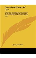 Educational History of Ohio: A History of Its Progress Since the Formation of the State Together with the Portraits and Biographies of Past and Present State Officials (1905)
