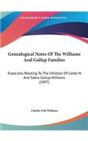 Genealogical Notes of the Williams and Gallup Families: Especially Relating to the Children of Caleb M. and Sabra Gallup Williams (1897)