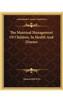 The Maternal Management Of Children, In Health And Disease