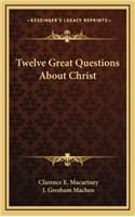 Twelve Great Questions about Christ