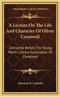 A Lecture on the Life and Character of Oliver Cromwell