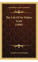 Life of Sir Walter Scott (1906) the Life of Sir Walter Scott (1906)