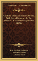 Guide to the Examination of Urine, with Special Reference to the Diseases of the Urinary Apparatus (1879)