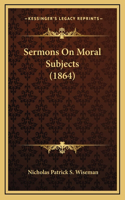 Sermons on Moral Subjects (1864)