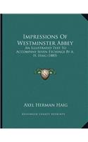Impressions Of Westminster Abbey: An Illustrated Text To Accompany Seven Etchings By A. H. Haig (1885)