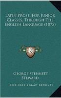 Latin Prose, For Junior Classes, Through The English Language (1875)