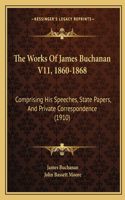 The Works Of James Buchanan V11, 1860-1868