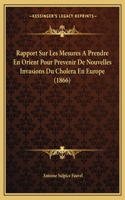 Rapport Sur Les Mesures A Prendre En Orient Pour Prevenir De Nouvelles Invasions Du Cholera En Europe (1866)