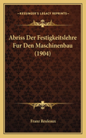 Abriss Der Festigkeitslehre Fur Den Maschinenbau (1904): (German)