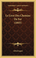 Le Livre Des Chemins De Fer (1845): (French)