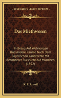 Das Miethwesen: In Bezug Auf Wohnungen Und Andere Raume Nach Dem Bayerischen Landrechte Mit Besonderer Rucksicht Auf Munchen (1892)