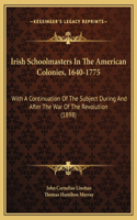 Irish Schoolmasters In The American Colonies, 1640-1775