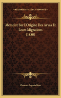Memoire Sur L'Origine Des Aryas Et Leurs Migrations (1880)