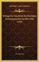 Beitrage Zur Geschichte Der Klerikalen Parteiorganisation Im Jahre 1848 (1910)