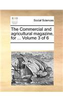 The Commercial and Agricultural Magazine, for ... Volume 3 of 6