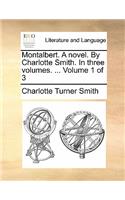 Montalbert. A novel. By Charlotte Smith. In three volumes. ... Volume 1 of 3