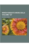 When Knights Were Bold Volume 127: (English)