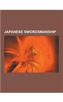 Japanese Swordsmanship: Kenjutsu, Kendo, Iaid, International Kendo Federation, Kashima Shinden Jikishinkage-Ry, Mus Jikiden Eishin-Ry, Gosho-H