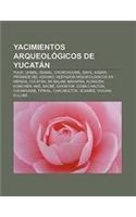 Yacimientos Arqueologicos de Yucatan: Puuc, Uxmal, Izamal, Chunchucmil, Sayil, Kabah, Piramide del Adivino, Vestigios Arqueologicos En Merida(Spanish)