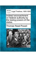 Indirect Encroachment on Federal Authority by the Taxing Powers of the States.