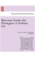 Nouveau Guide des Étrangers à Orléans, etc.