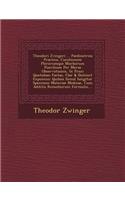 Theodori Zvingeri ... Paedoiatreia Practica, Curationem Plerorumque Morborum Puerilium Per Meras Observationes, In Praxi Quotidian� Factas, Clar� & Distinct� Exponens