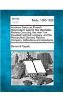 Abraham Salomon, Plaintiff-Respondent, Against the Manhattan Railway Company, the New York Elevated Railroad Company, and the Metropolitan Elevated Railway Company, Defendants and Appellants.