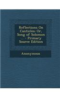 Reflections on Canticles; Or, Song of Solomon ...