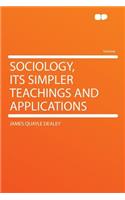 Sociology, Its Simpler Teachings and Applications