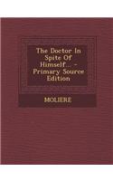 The Doctor in Spite of Himself... - Primary Source Edition
