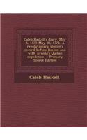 Caleb Haskell's Diary. May 5, 1775-May 30, 1776. a Revolutionary Soldier's Record Before Boston and with Arnold's Quebec Expedition: (English)