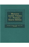 Memorie Inutili; Volume 2 - Primary Source Edition