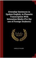 Everyday Sentences in Spoken English, in Phonetic Transcription With Intonation Marks (For the use of Foreign Students)