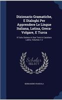 Dizionario Gramatiche, E Dialoghi Per Apprendere Le Lingue Italiana, Latina, Greca-Volgare, E Turca