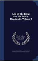 Life Of The Right Hon. Sir John A. Macdonald, Volume 2