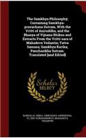 The Samkhya Philosophy; Containing Samkhya-pravachana Sutram, With the Vritti of Aniruddha, and the Bhasya of Vijnana Bhiksu and Extracts From the Vritti-sara of Mahadeva Vedantin; Tatva Samasa; Samkhya Karika; Panchasikha Sutram. Translated [and E