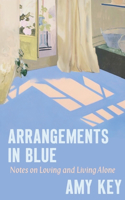 Arrangements in Blue - Notes on Loving and Living Alone: Notes on Loving and Living Alone