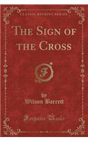 The Sign of the Cross (Classic Reprint)